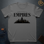 Born To Build Empires T-Shirt